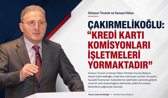 Çakırmelikoğlu: “Kredi Kartı Komisyonları işletmeleri Yormaktadır”