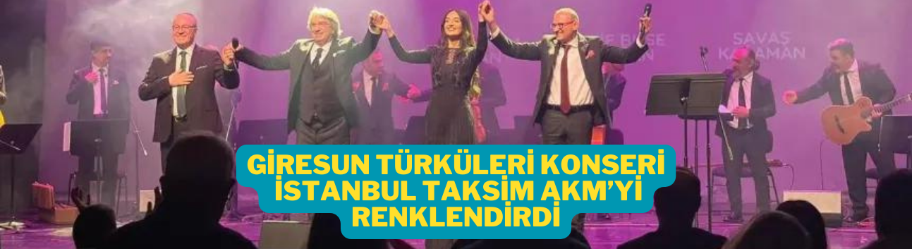 Türkülerle Giresun Konseri İstanbul Taksim AKM'Yi Renklendirdi
